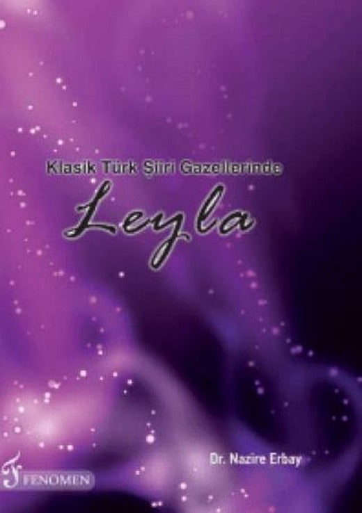 Klasik Türk Şiiri Gazellerinde Leyla | Fenomen Yayıncılık (Ciltsiz)