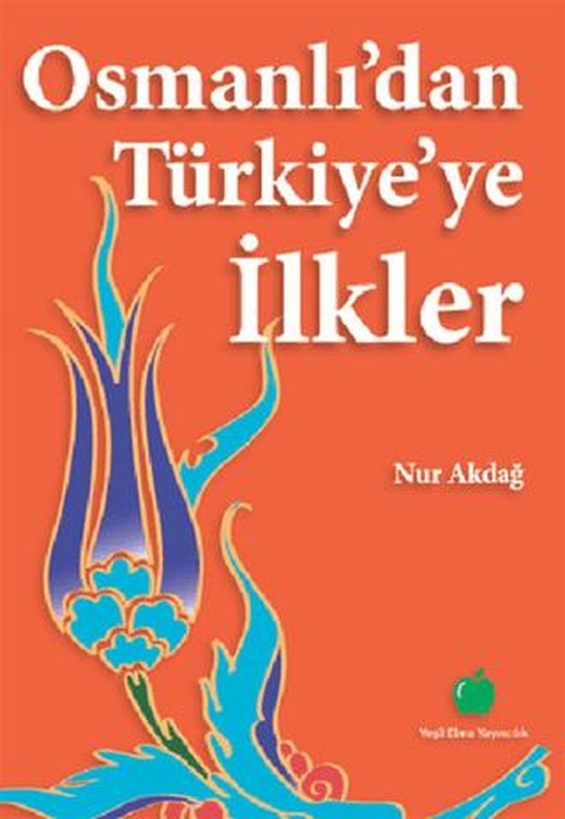 Osmanlı’dan Türkiye’ye İlkler | Yeşil Elma Yayıncılık (Ciltsiz)