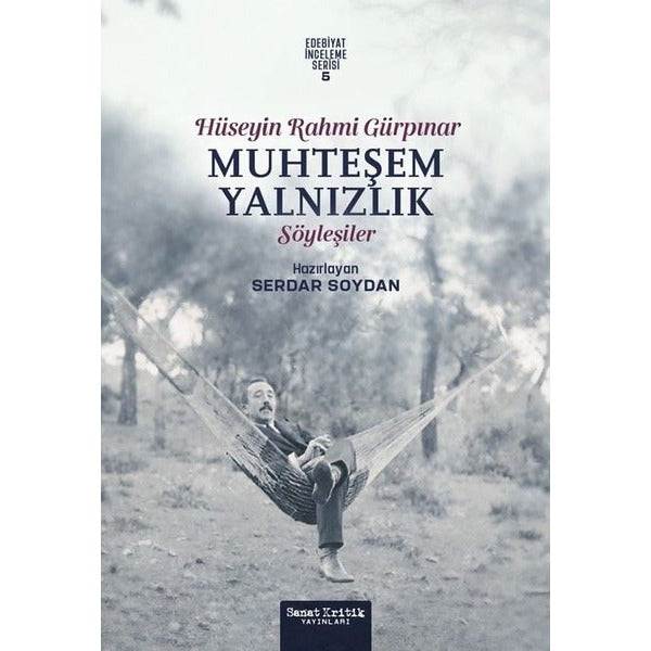 Muhteşem Yalnızlık - Hüseyin Rahmi Gürpınar Söyleşiler - Edebiyat İnceleme Serisi 5 | Sanat Kritik Yayınları (İnce Kapak)