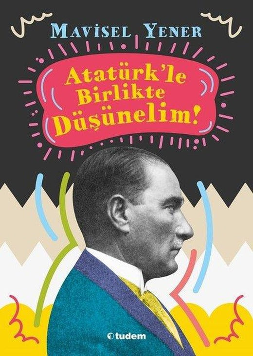 Atatürkle Birlikte Düşünelim! | Tudem Yayınları (İnce Kapak)