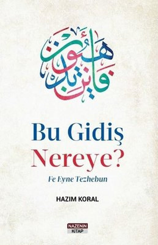 Bu Gidiş Nereye? Fe Eyne Tezhebun | Nazenin Kitap
