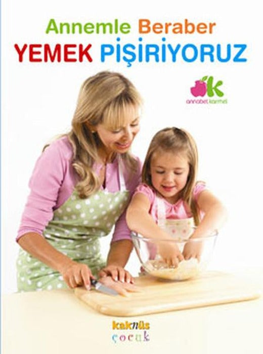 Annemle Beraber Yemek Pişiriyoruz | Kaknüs Yayınları (İnce Kapak)
