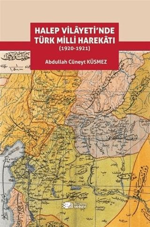 Halep Vilayeti’nde Türk Milli Harekatı (1920-1921) | Berikan Yayınevi (Ciltsiz)