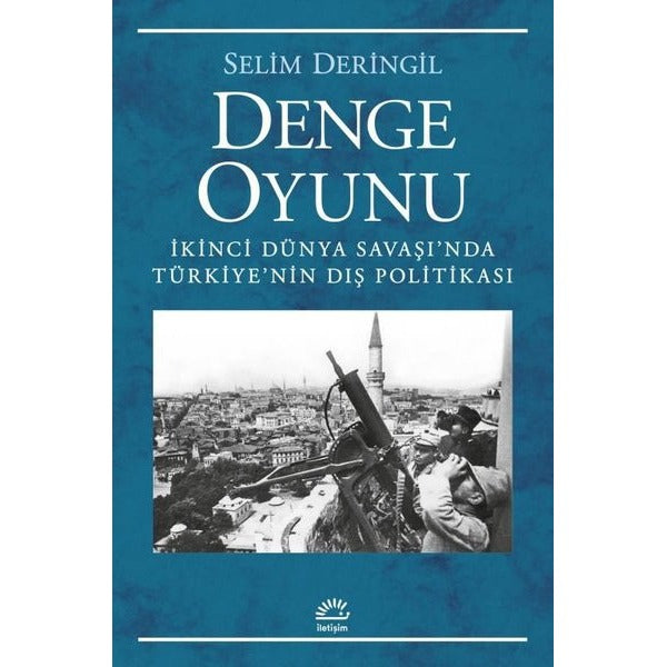Denge Oyunu - İkinci Dünya Savaşı'nda Türkiye'nin Dış Politikası | İletişim Yayınları (İnce Kapak)