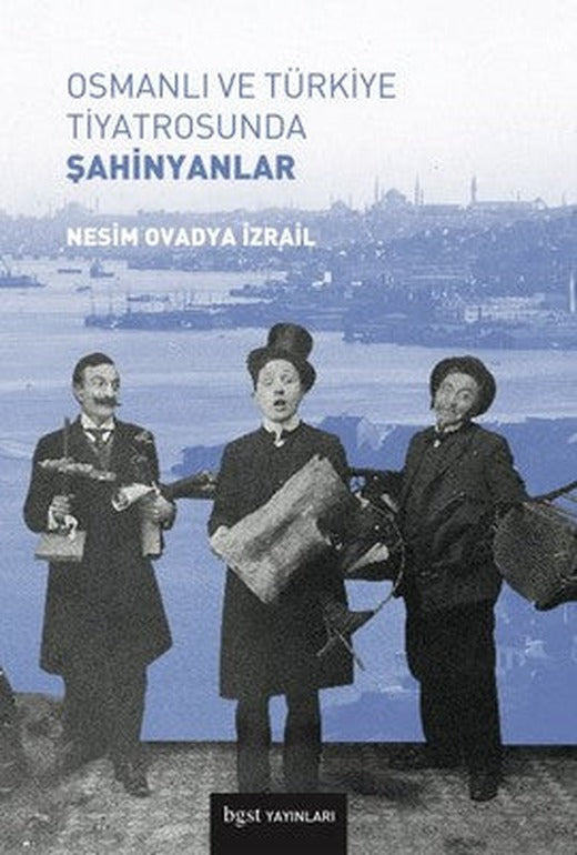 Osmanlı ve Türkiye Tiyatrosunda Şahinyanlar | BGST