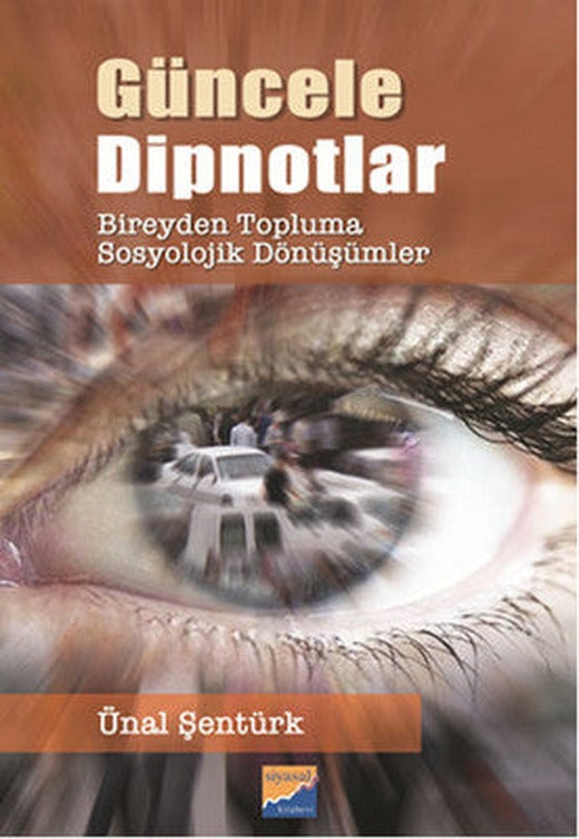 Güncele Dipnotlar - Bireyden Topluma Sosyolojik Dönüşümler | Siyasal Kitabevi