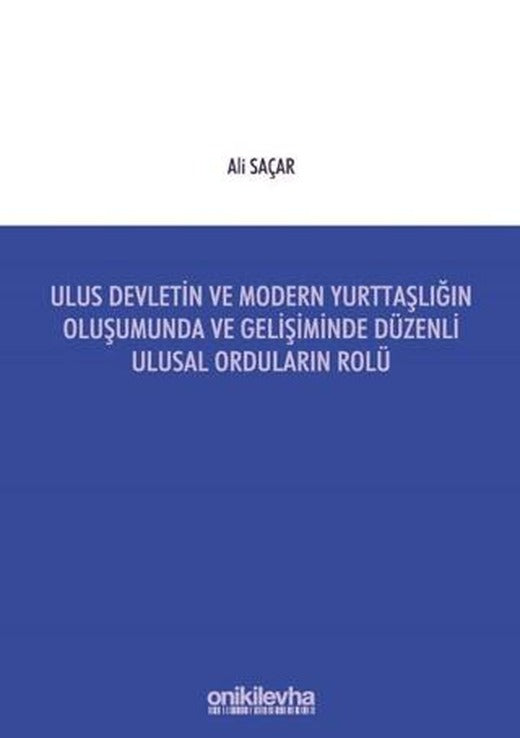 Ulus Devletin ve Modern Yurttaşlığın Oluşumunda ve Gelişiminde Düzenli Ulusal Orduların Rolü | On İki Levha Yayınları (Ciltsiz)