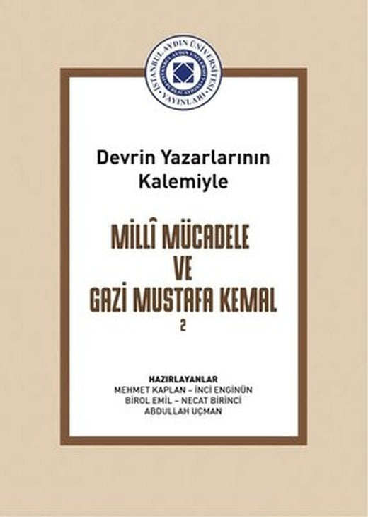 Milli Mücadele ve Gazi Mustafa Kemal Cilt 2 - Devrin Yazarlarının Kalemiyle | İstanbul Aydın Ünv.Yayınevi