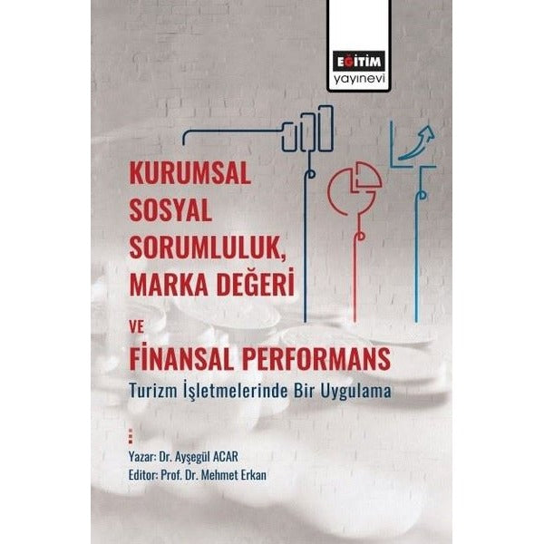 Kurumsal Sosyal SorumlulukMarka Değeri ve Finansal Performans - Turizm İşletmelerinde Bir Uygulama | Eğitim Yayınevi (İnce Kapak)