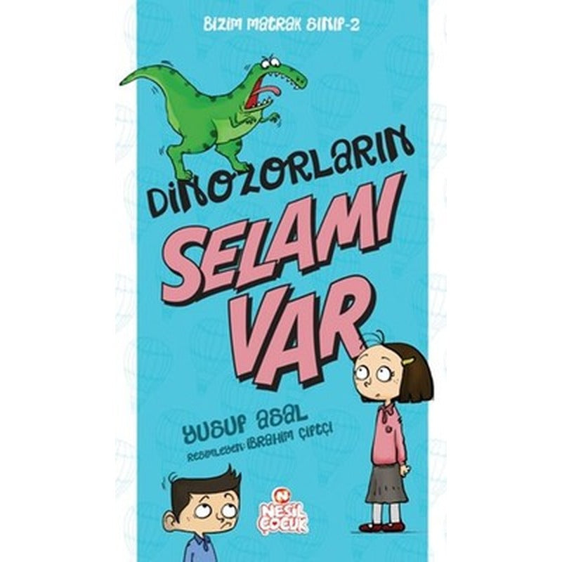 Bizim Matrak Sınıf Serisi 2 - Dinozorların Selamı Var | Nesil Çocuk Yayınları
