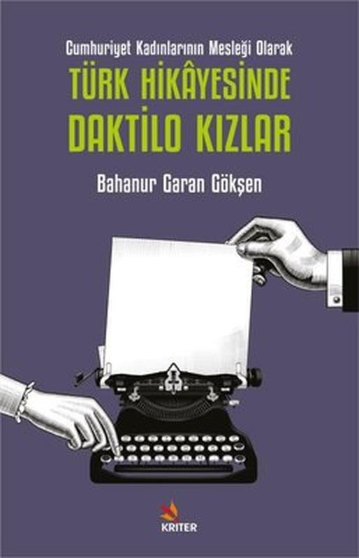 Türk Hikayesinde Daktilo Kızlar - Cumhuriyet Kadınlarının Mesleği Olarak | Kriter