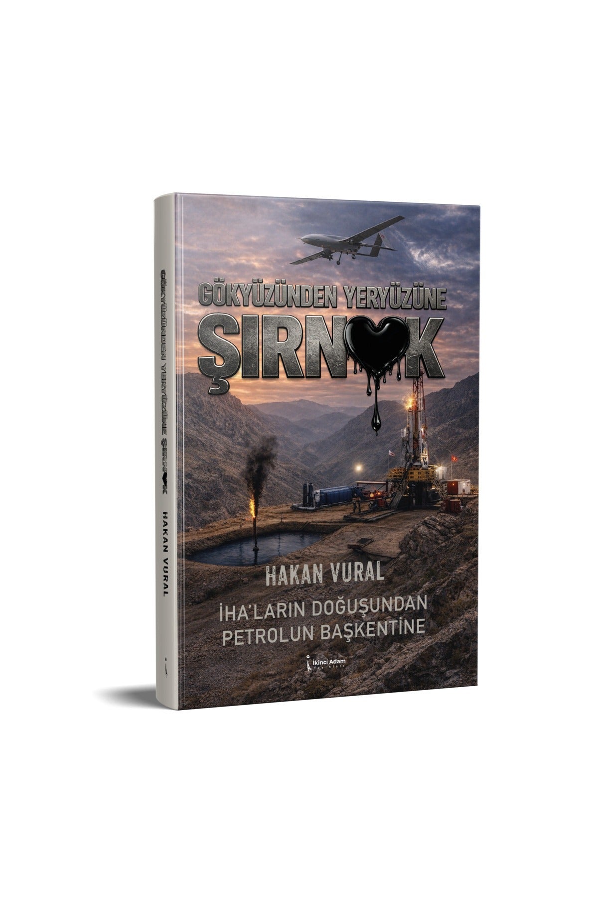 Gökyüzünden Yeryüzüne Şırnak - İHA'ların Doğuşundan Petrolün Başkentine | İkinci Adam Yayınları (İnce Kapak)