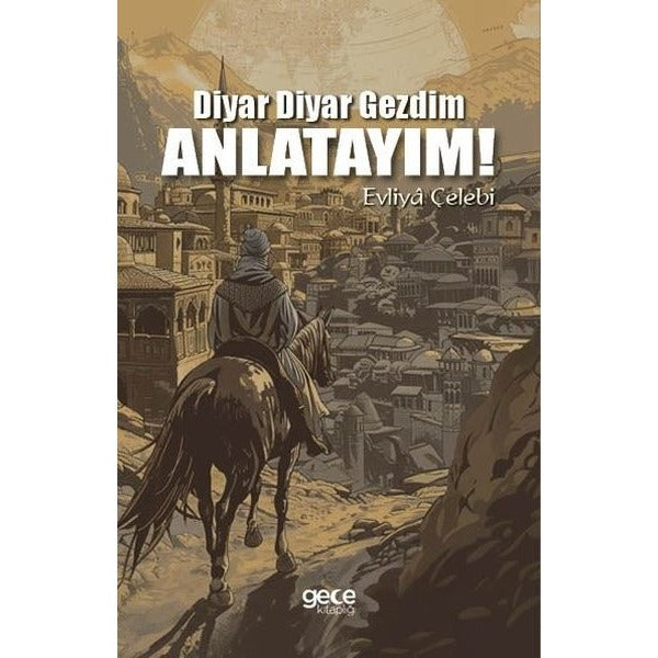 Diyar Diyar Gezdim, Anlatayım! | Gece Kitaplığı (İnce Kapak)