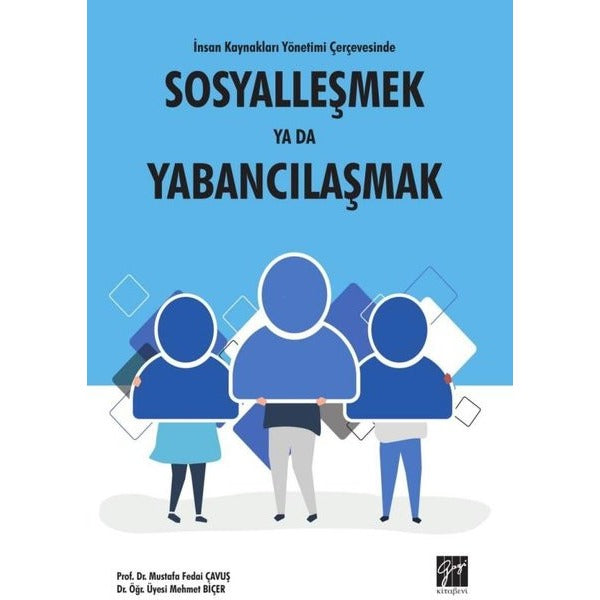 İnsan Kaynakları Yönetimi Çerçevesinde Sosyalleşmek Ya Da Yabancılaşmak | Gazi Kitabevi (Ciltsiz)