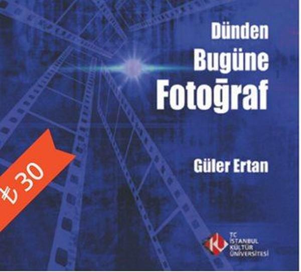 Dünden Bugüne Fotoğraf | İstanbul Kültür Üniversitesi (İnce Kapak)  - Resim 1