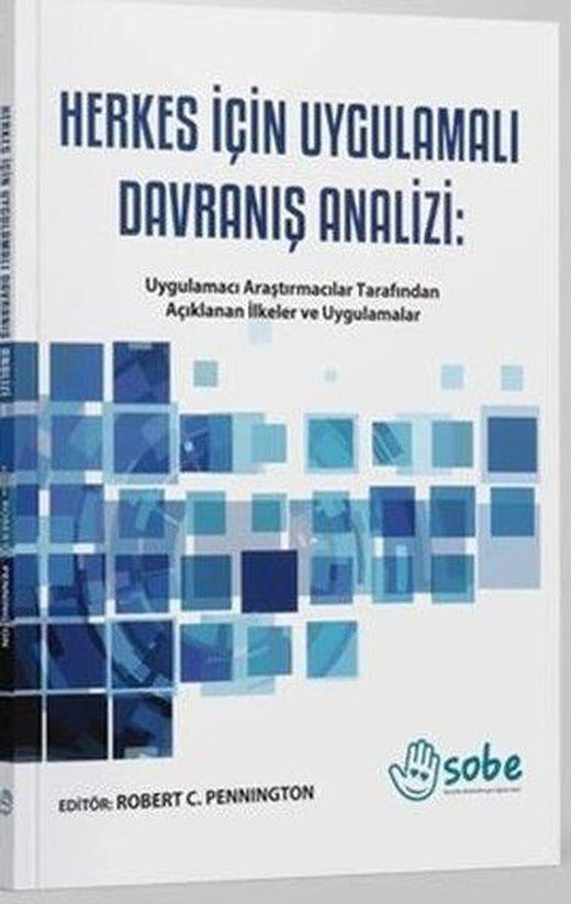 Herkes İçin Uygulamalı Davranış Analizi: Uygulamacı Araştırmacılar Tarafından Açıklanan İlkeler ve Uygulamalar | Sobe Yayınları (İnce Kapak)