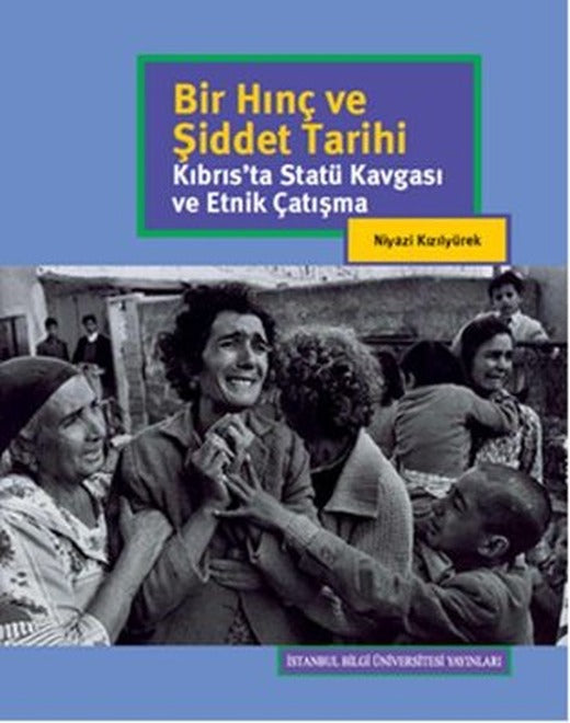 Bir Hınç ve Şiddet Tarihi - Kıbrıs'ta Statü Kavgası ve Etnik Çalışma | İstanbul Bilgi Üniv.Yayınları