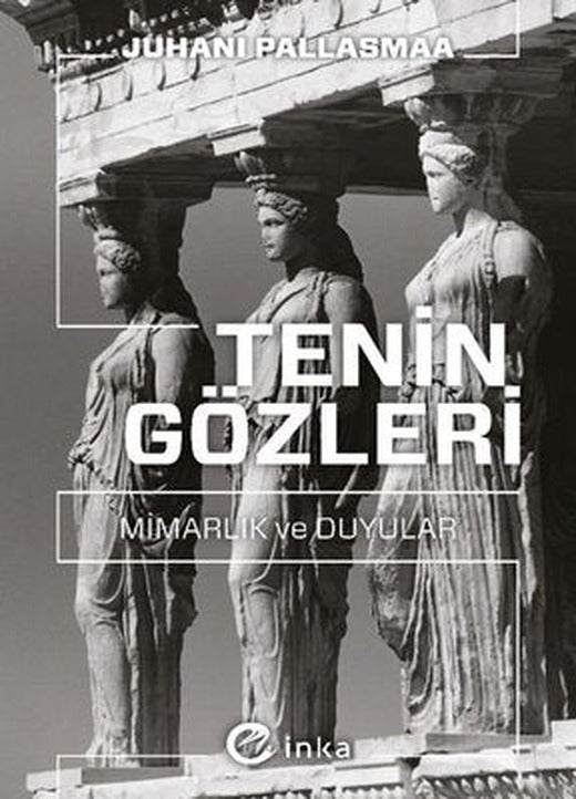 Tenin Gözleri: Mimarlık ve Duyular | İnka (İnce Kapak)