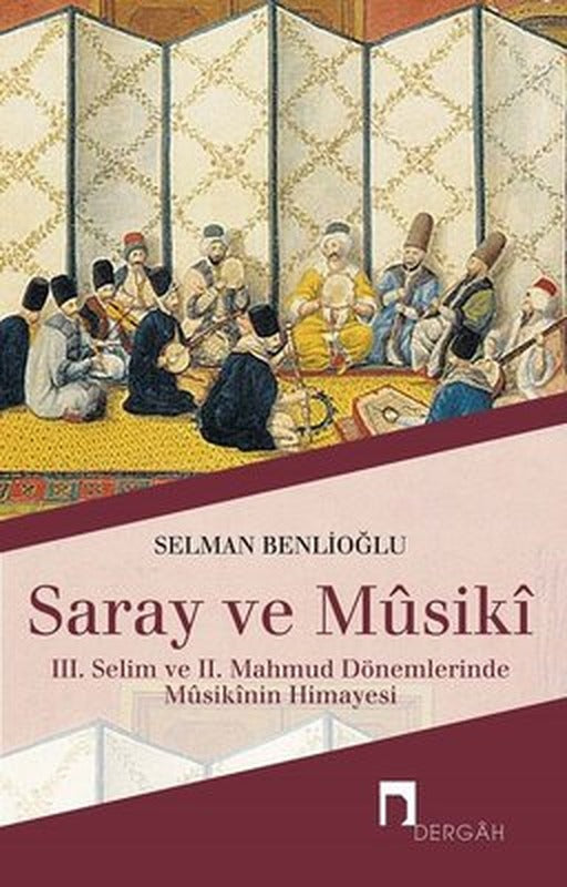 Saray ve Musiki-3.Selim ve 2.Mahmud Dönemlerinde Musikinin Himayesi | Dergah Yayınları