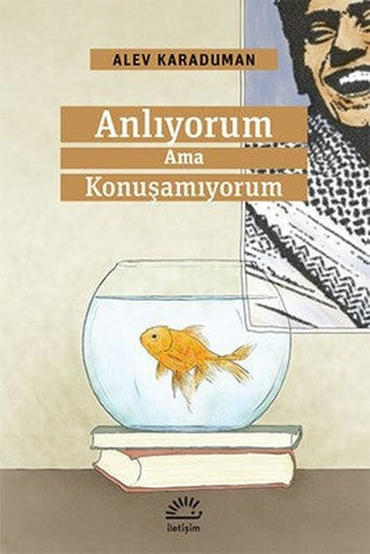 Anlıyorum Ama Konuşamıyorum | İletişim Yayınları