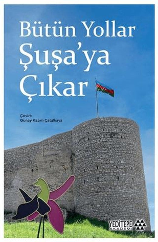 Bütün Yollar Şuşa’ya Çıkar | Yeditepe Akademi (Ciltsiz)