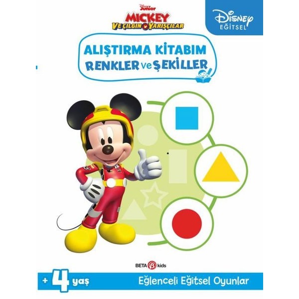 Disney Eğitsel Mickey ve Çılgın Yarışçılar Alıştırma Kitabım Renkler ve Şekiller 4+Yaş | Beta Kids (İnce Kapak)