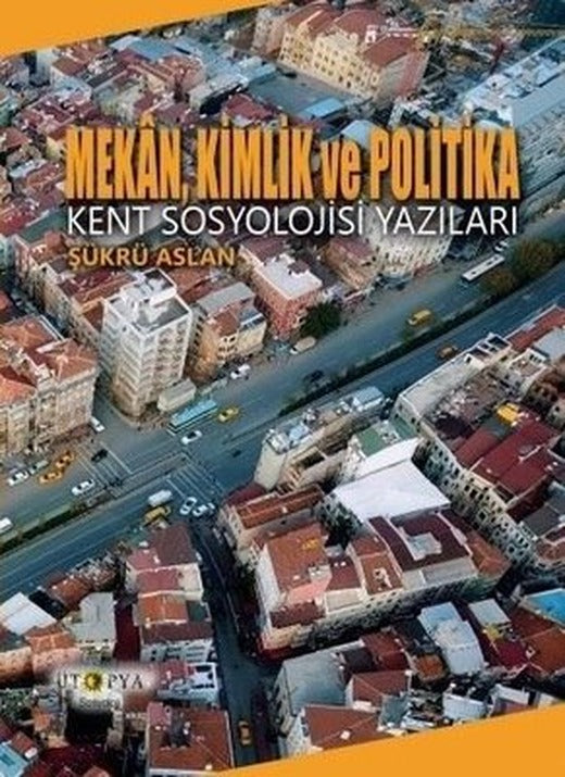 Mekan Kimlik ve Politika - Kent Sosyolojisi Yazıları | Ütopya Yayınevi