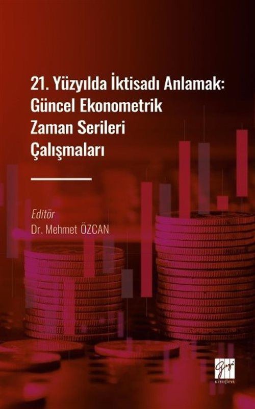 21. Yüzyılda İktisadı Anlamak : Güncel Ekonometrik Zaman Serileri Çalışmaları | Gazi Kitabevi (Ciltsiz)