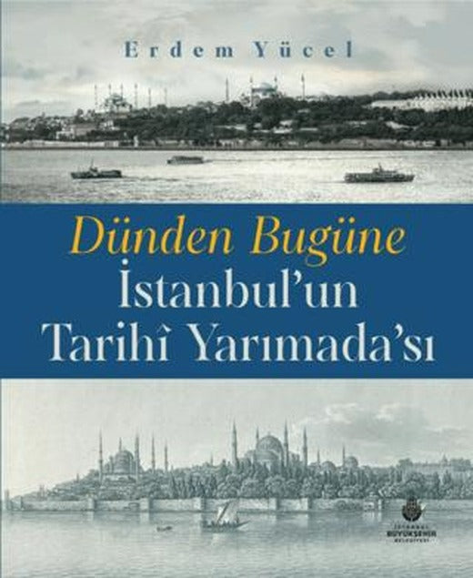Dünden Bugüne İstanbul'un Tarihi Yarımadası | İBB Yayınları (Ciltli)