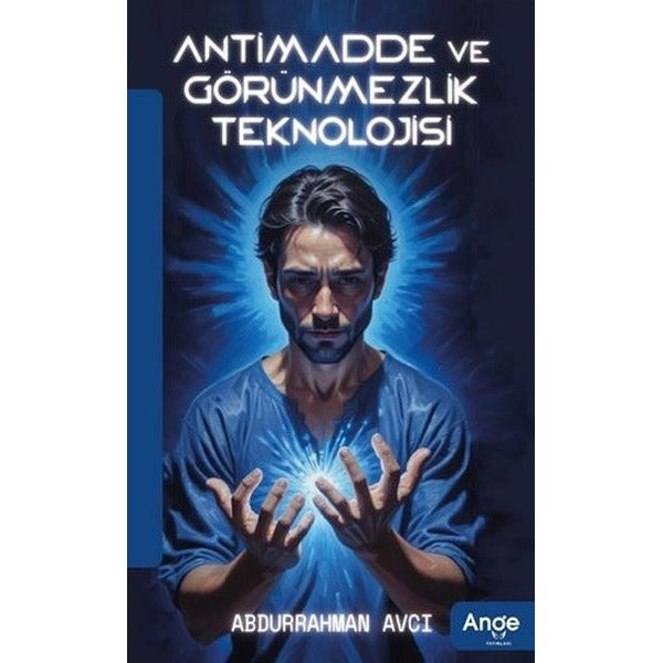 Antimadde ve Görünmezlik Teknolojisi | Ange Yayınları (İnce Kapak)