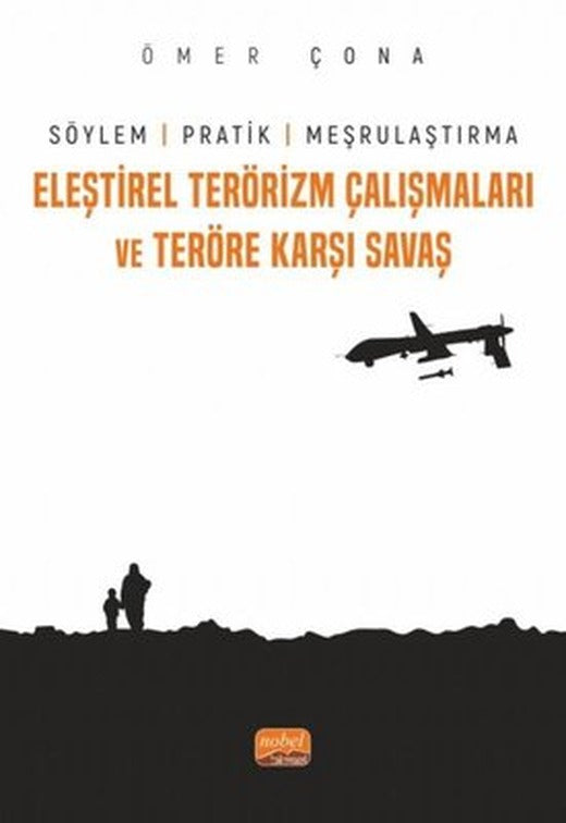 Eleştirel Terörizm Çalışmaları ve Teröre Karşı Savaş - Söylem Pratik ve Meşrulaştırma | Nobel Bilimsel Eserler