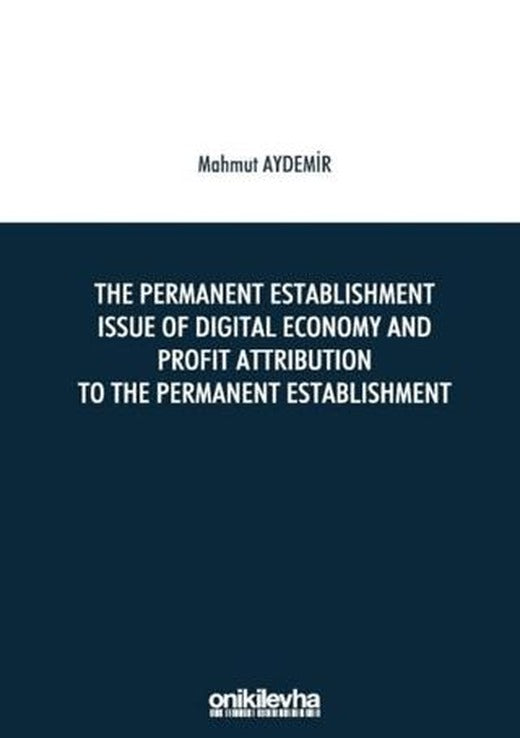 The Permanent Establishment Issue Of Digital Economy And Profit Attribution To The Permanent Establishment | On İki Levha Yayınları (Ciltsiz)