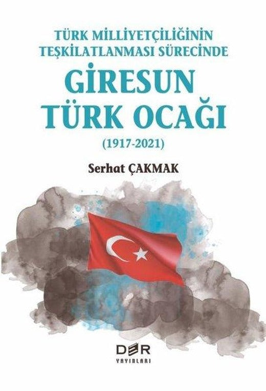 Türk Milliyetçiliğinin Teşkilatlanması Sürecinde Giresun Türk Ocağı 1917-2021 | Der Yayınları (İnce Kapak)
