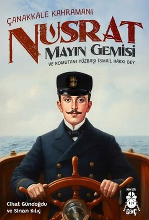 Çanakkale Kahramanı Nusrat Mayın Gemisi ve Komutanı Yüzbaşı İsmail Hakkı Bey | Mavi Gök Yayınları (İnce Kapak)