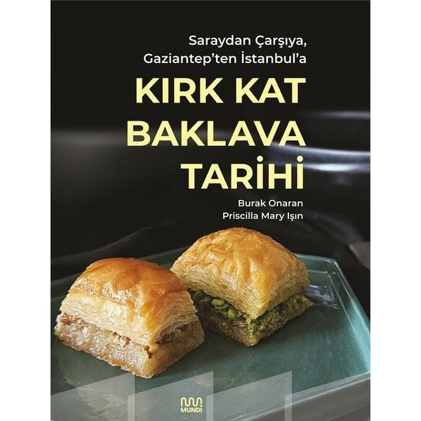 Kırk Kat Baklava Tarihi - Saraydan Çarşıya Gaziantep'ten İstanbul'a | Mundi (İnce Kapak)