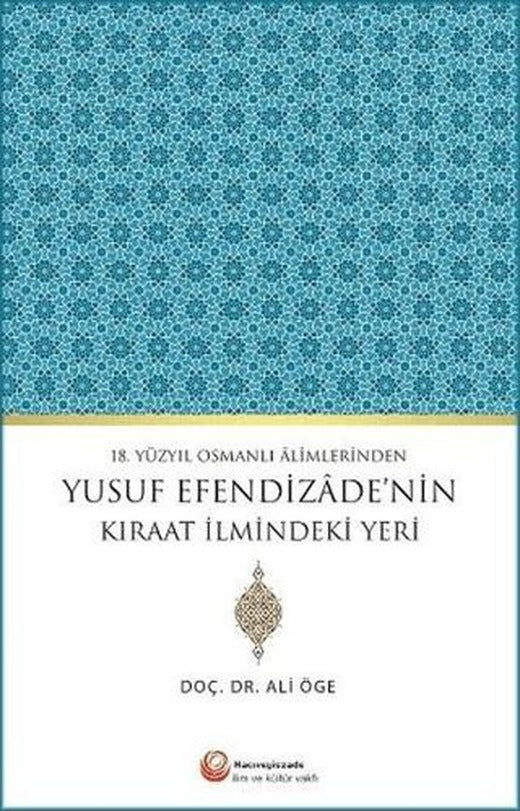 18. Yüzyıl Osmanlı Alimlerinden Yusuf Efendizade'nin Kıraat İlmindeki Yeri | Hacıveyiszade İlim ve Kültür Vakfı Yayınları (Ciltsiz)