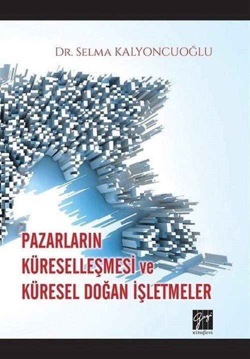 Pazarların Küreselleşmesi ve Küresel Doğan İşletmeler | Gazi Kitabevi (Ciltsiz)