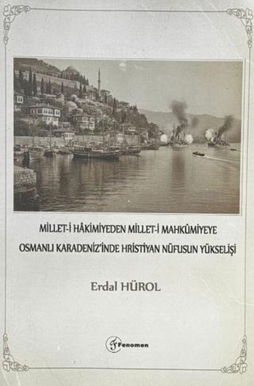Millet-i Hakimiyeden Millet-i Mahkümiyeye Osmanlı Karadeniz'inde Hristiyan Nüfusunun Yükselişi | Fenomen Yayıncılık (Ciltsiz)