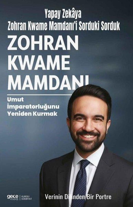 Zohran Kwame Mamdanı: Umut İmparatorluğunu Yeniden Kurmak - Verinin Dilinden Bir Portre | Gece Kitaplığı (İnce Kapak)