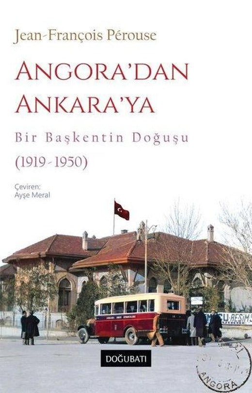 Angora'dan Ankara'ya - Bir Başkentin Doğuşu (1919 - 1950) | Doğu Batı Yayınları (İnce Kapak)