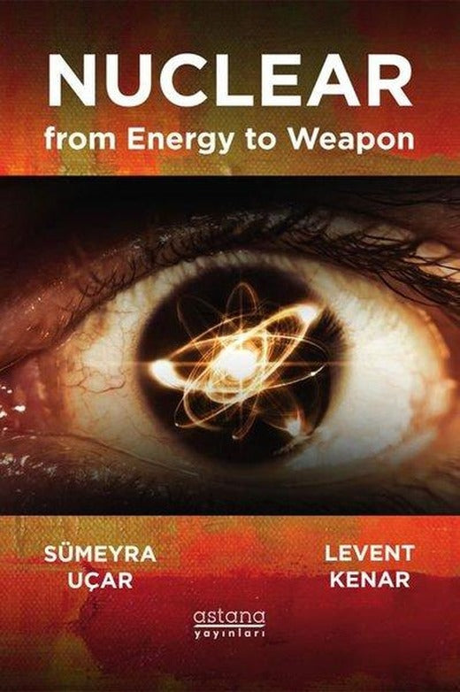 Nuclear from Energy to Weapon - Enerjiden Silaha Nükleer | Astana Yayınları (İnce Kapak)