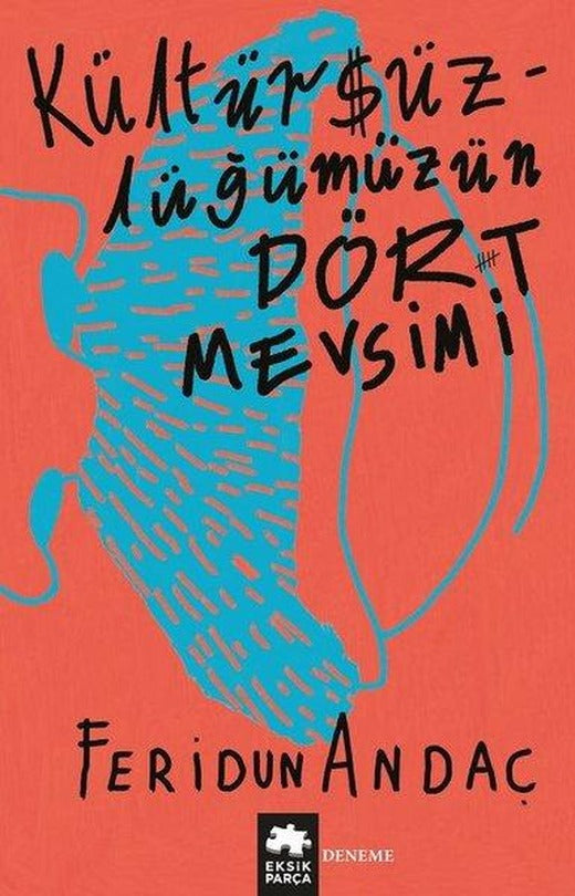 Kültürsüzlüğümüzün Dört Mevsimi | Eksik Parça Yayınları (İnce Kapak)