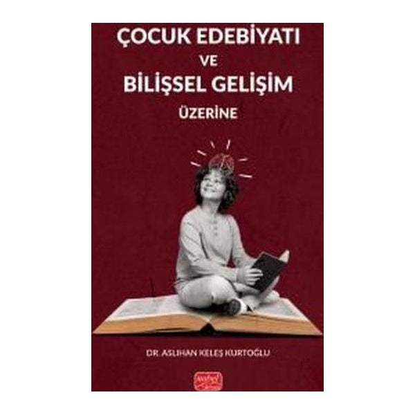 Çocuk Edebiyatı ve Bilişsel Gelişim Üzerine | Nobel Bilimsel Eserler (İnce Kapak)