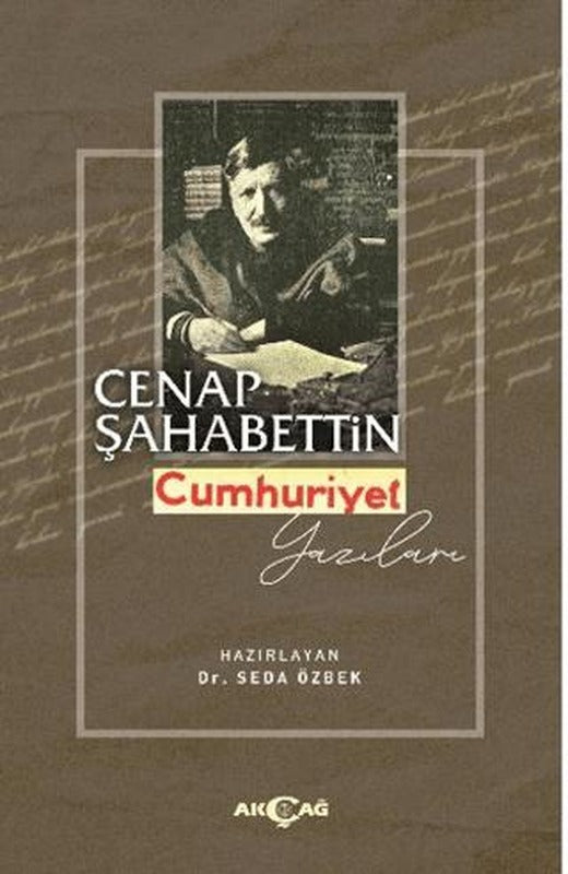 Cenap Şahabettin Cumhuriyet Yazıları | Akçağ Yayınları (Ciltsiz)