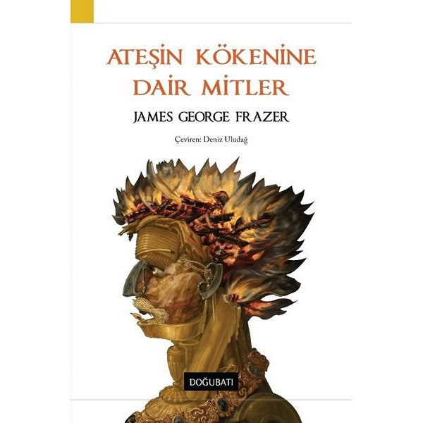 Ateşin Kökenine Dair Mitler | Doğu Batı Yayınları (İnce Kapak)