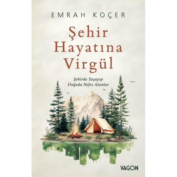 Şehir Hayatına Virgül - Şehirde Yaşayıp Doğada Nefes Alanlar | Vagon Kitap (İnce Kapak)