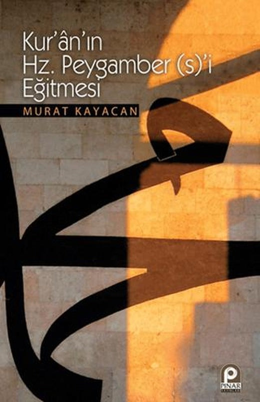 Kur’an’ın Hz. Peygamber (s)’i Eğitmesi | Pınar Yayınları (Ciltsiz)