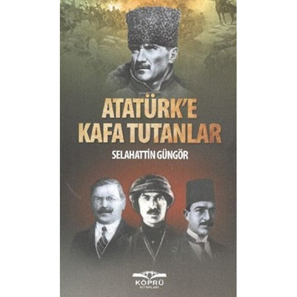 Atatürk’e Kafa Tutanlar