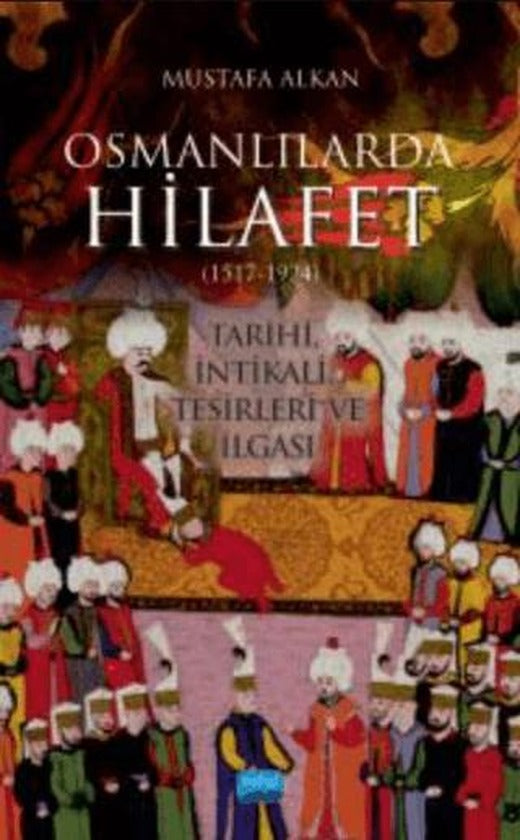Osmanlılarda Hilafet (1517-1924) Tarihi, İntikali, Tesirleri Ve İlgası” | Nobel Akademik Yayıncılık (Ciltsiz)