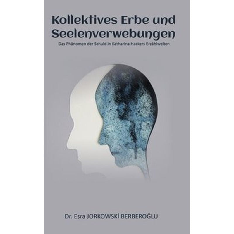 Kollektives Erbe und  Seelenverwebungen - Das Phanomen der Schuld in Katharina Hackers Erzahlwelten | Platanus Publishing (İnce Kapak)